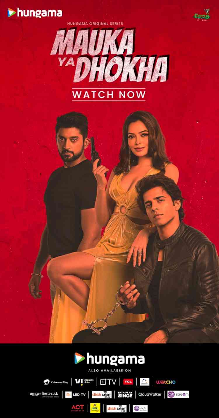 Hungama presents its latest Hindi Original ‘Mauka Ya Dhokha’, a gripping murder-mystery series