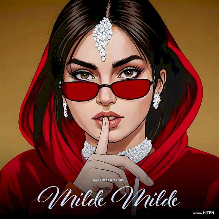 Mansimran Sandhu ignites the scene with his latest track “Milde Milde”