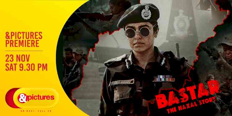 Bastar – The Naxal Story: A Tale of Valor and National Pride Premieres on &pictures