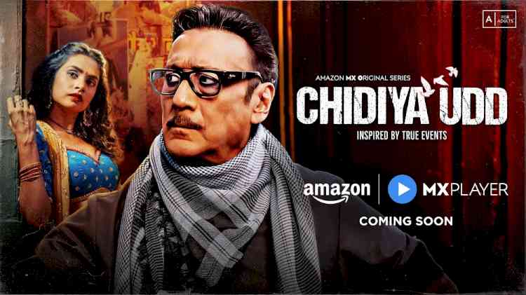 Amazon MX Player unveils the teaser of Chidiya Udd, a high-stakes crime drama featuring Jackie Shroff, Bhoomika Meena, Sikandar Kher and Madhur Mittal